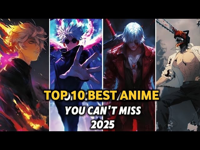 Top 10 Anime You Can’t Miss in 2025 (Chainsaw Man, Jujutsu Kaisen, Solo Leveling & More!)