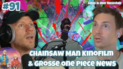 #91 – Chainsaw Man Kinofilm & große One Piece News