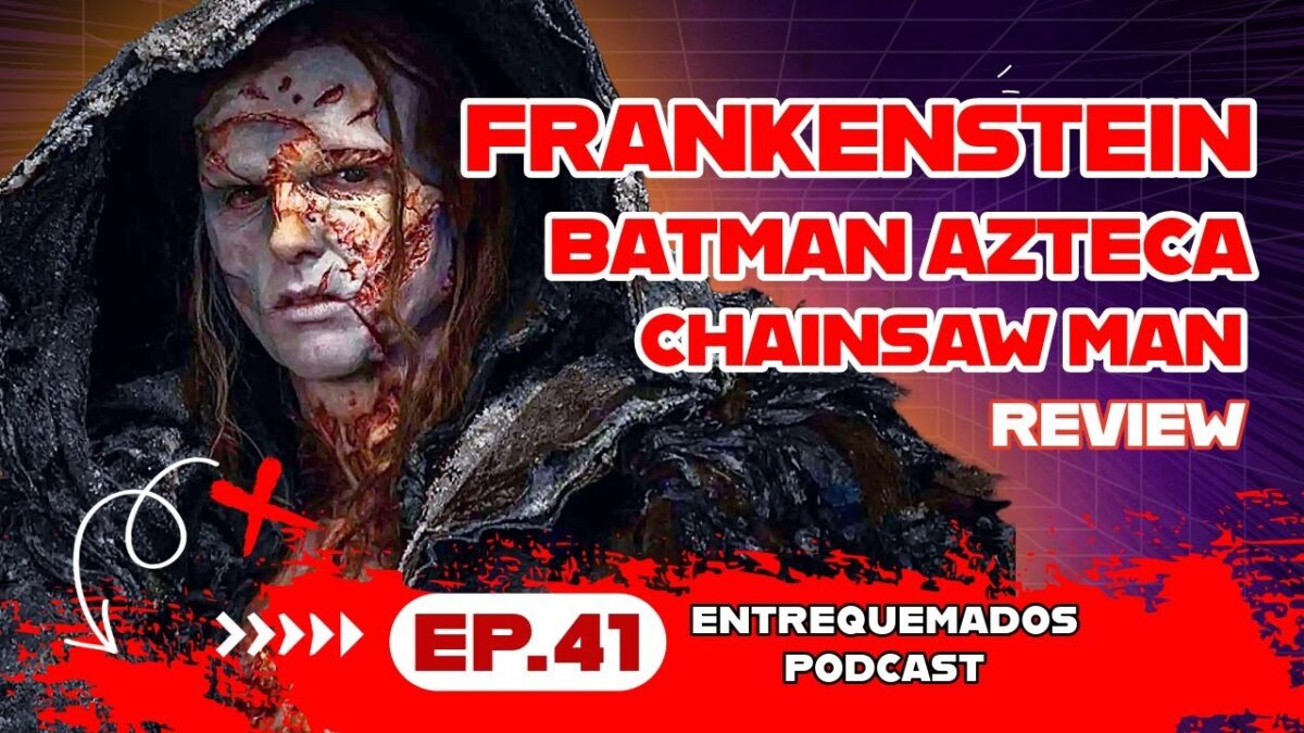 Frankenstein, Batman Azteca y Chainsaw Man: lo mejor de noviembre 2025 | Ep. 41 | Entrequemados