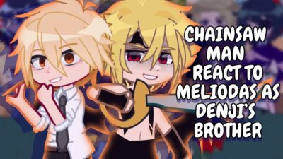 Chainsaw Man React To Meliodas As Denji’s Brother || Gacha React