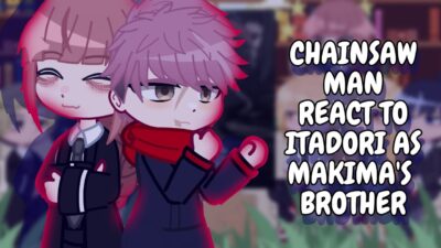 Chainsaw Man React To Itadori As Makima’s Brother || Gacha React