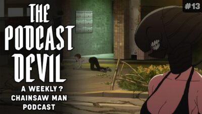 It’s Been 300 Years | The Podcast Devil #13 – Chainsaw Man The Movie Reze Arc Podcast