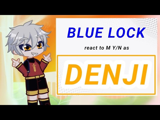 Blue Lock react to M Y/N as Denji(part 2)(W.I.P)